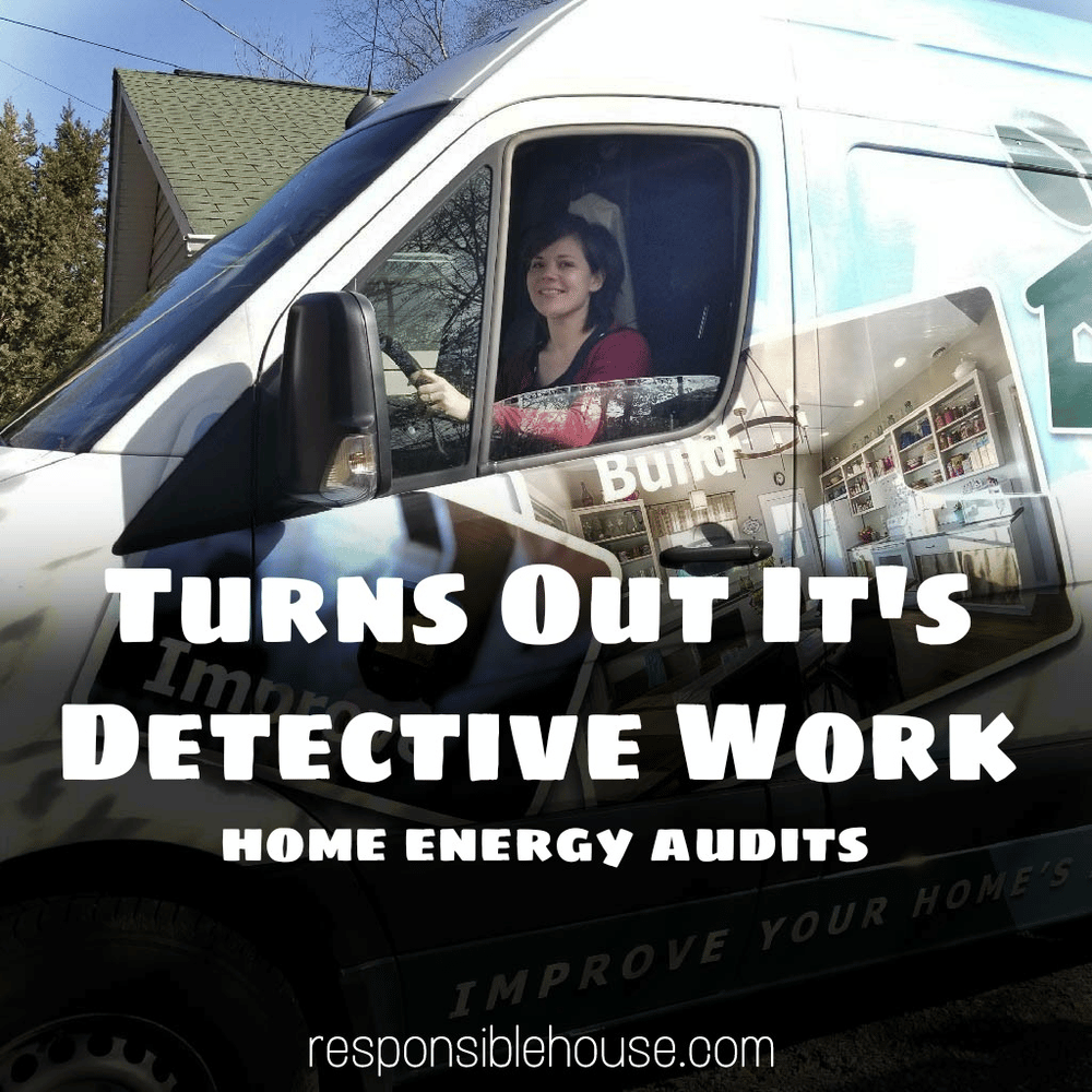 home energy audit header image of responsible house van with "turns out it's detective work" caption